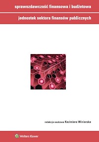 Sprawozdawczość finansowa i budżetowa jednostek sektora finansów publicznych - Jasztal Marek, Kaczurak-Kozak Monika, Świderek Izabela, Winiarska Kazimiera - książka