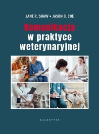 Komunikacja w praktyce weterynaryjnej - Shaw Jane R., Coe Jason B. - książka