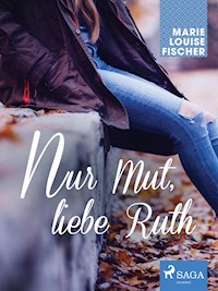 Nur Mut, liebe Ruth - Marie Louise Fischer - ebook