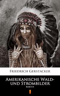 Amerikanische Wald- und Strombilder. Band I–II - Friedrich Gerstäcker - ebook