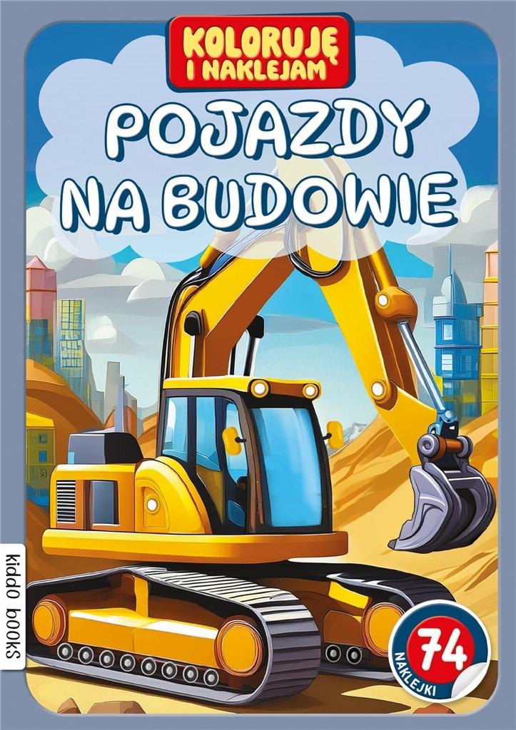 Koloruję i naklejam, Pojazdy na budowie - zbiorowa praca - książka