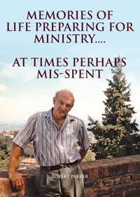 Memories Of Life Preparing For  Ministry - Robert Parker - ebook