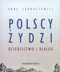 Polscy żydzi. Dziedzictwo i dialog - Anna Jarmusiewicz - ebook