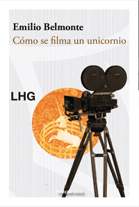 Cómo se filma un unicornio - Emilio Belmonte - ebook