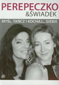 Myśl, tańcz i kochaj siebie - Perepeczko Agnieszka, Świadek Lena - książka