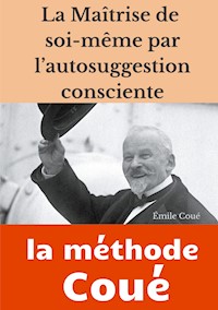La maîtrise de soi-même par l'autosuggestion consciente - Emile Coue - ebook