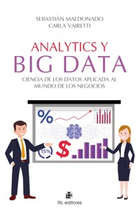 Analytics y Big Data. Ciencia de los Datos aplicada al mundo de los negocios - Sebastián Maldonado - ebook