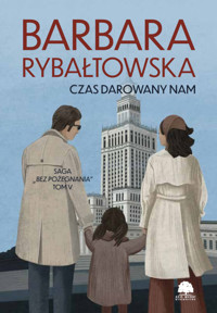 Czas darowany nam. Saga część V - Barbara Rybałtowska - ebook + audiobook