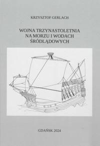 Wojna trzynastoletnia na morzu i wodach śródlądowych - Gerlach Krzysztof - książka