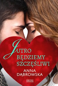 Jutro będziemy szczęśliwi - Anna Dąbrowska - ebook + książka