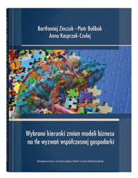 Wybrane kierunki zmian modeli biznesu na tle wyzwań współczesnej gospodarki - Zinczuk Bartomiej, Bolibok Piotr, Kasprzak-Czelej Anna - książka