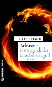 Arbanor - Die Legende des Drachenkönigs II - Silke Porath - ebook