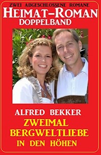 Zweimal Bergweltliebe in den Höhen: Heimat-Roman Doppelband: Zwei abgeschlossene Romane - Alfred Bekker - ebook