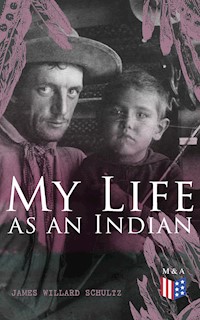 My Life as an Indian - James Willard Schultz - ebook