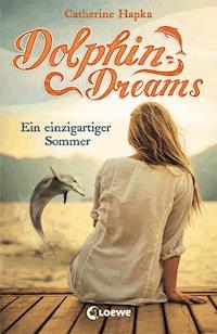 Dolphin Dreams - Ein einzigartiger Sommer (Band 1) - Hapka Catherine - ebook