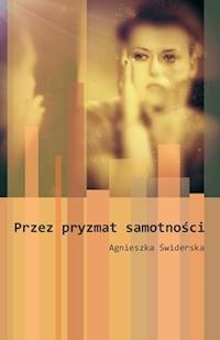 Przez pryzmat samotności - Świderska Agnieszka - książka