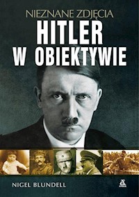 Hitler w obiektywie - nieznane zdjęcia - Blundell Nigel - książka