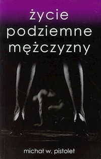 Życie podziemne mężczyzny - Pistolet Michał W. - książka