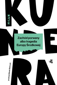 Zachód porwany albo tragedia Europy Środkowej - Milan Kundera - książka