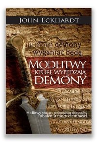 Modlitwy które wypędzają demony - Eckhardt John - książka