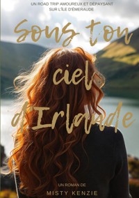 Sous ton ciel d'Irlande - Misty Kenzie - ebook