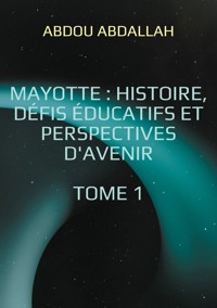 Mayotte : histoire, défis éducatifs et perspectives d'avenir - Abdou Abdallah - ebook