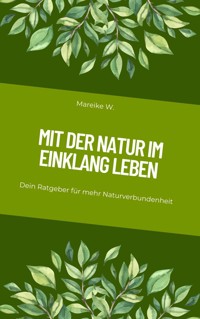 Mit der Natur im Einklang leben - Mareike W. - ebook