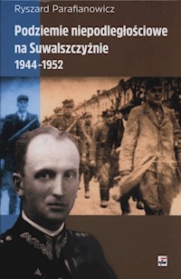 Podziemie niepodległościowe na Suwalszczyźnie 1944-1952 - Parafianowicz Ryszard - książka