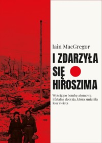 I zdarzyła się Hiroszima - Macgregor Iain - książka