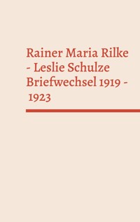 Rainer Maria Rilke - Leslie Schulze. Briefwechsel 1919 - 1923 - Rainer Maria Rilke - ebook