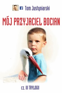 Mój przyjaciel bocian - Tom Justyniarski - ebook + książka