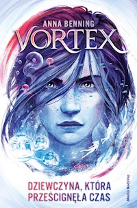 Vortex Tom 2 Dziewczyna, która prześcignęła czas - Benning Anna - książka