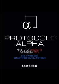 Protocole ALPHA - Arrêter la Cigarette, Arrêter la Vape - Aïssa Djedidi - ebook