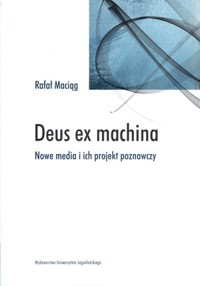 Deus ex machina. Nowe media i ich projekt poznawczy - Rafał Maciąg - książka