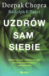 Uzdrów sam siebie. Rewelacyjna i rewolucyjna ścieżka wzmocnienia odporności - Deepak Chopra, Tanzi Rudolph E. - książka