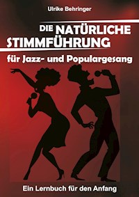 Die natürliche Stimmführung für Jazz- und Populargesang - Ulrike Behringer - ebook