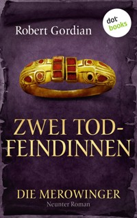 DIE MEROWINGER - Neunter Roman: Zwei Todfeindinnen - Robert Gordian - ebook