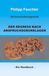 Sachversicherungsrecht: Der Regress nach Anspruchsgrundlagen - Philipp Feuchter - ebook
