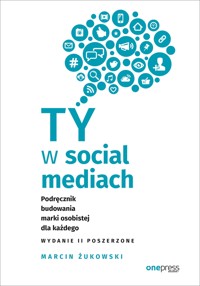 Ty w social mediach. Podręcznik budowania marki osobistej dla każdego. Wydanie II poszerzone - Marcin Żukowski - audiobook