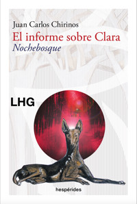 El informe sobre Clara. Nochebosque - Juan Carlos Chirinos - ebook