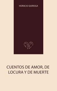 Cuentos de Amor, de Locura y de Muerte - Horacio Quiroga - ebook