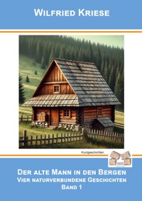 Der alte Mann in den Bergen Band 1 - Wilfried Kriese - ebook