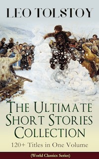 LEO TOLSTOY – The Ultimate Short Stories Collection: 120+ Titles in One Volume (World Classics Series) - Leo Tolstoy - ebook