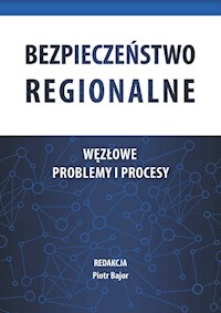 Bezpieczeństwo regionalne Węzłowe problemy i procesy - Piotr Bajor - książka
