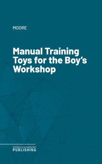 Manual Training Toys for the Boy's Workshop - Moore - ebook