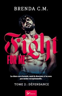 Fight For Me - Dépendance - Brenda C.M. - ebook