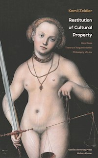 Restitution of Cultural Propoerty: A Hard Case - Theory of Argumentation - Philosophy of Law - Kamil Zeidler - książka