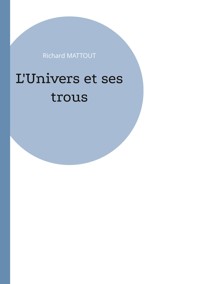 L'Univers et ses trous - Richard Mattout - ebook
