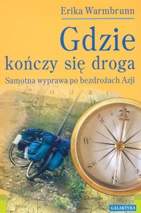 Gdzie kończy się droga. Samotna wyprawa po bezdrożach Azji - Erika Warmbrunn - ebook