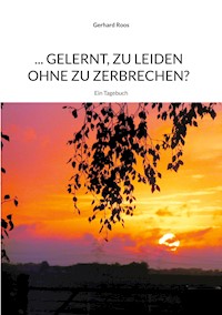 ... gelernt, zu leiden ohne zu zerbrechen? - Gerhard Roos - ebook